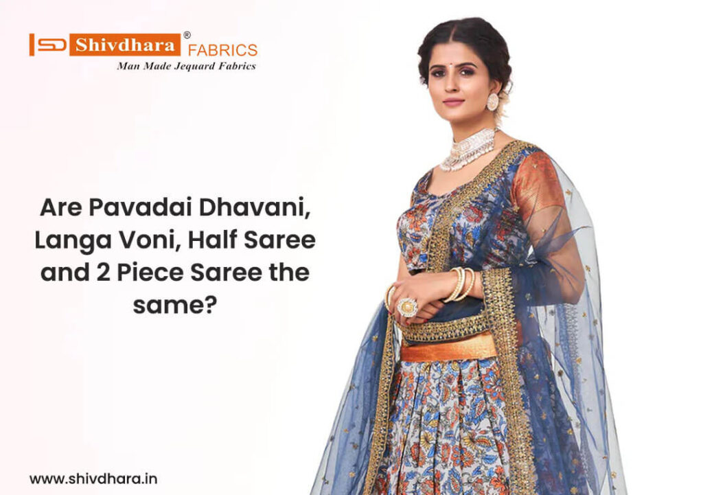 Are Pavadai Dhavani, Langa Voni, Half Saree and 2 Piece Saree the Same