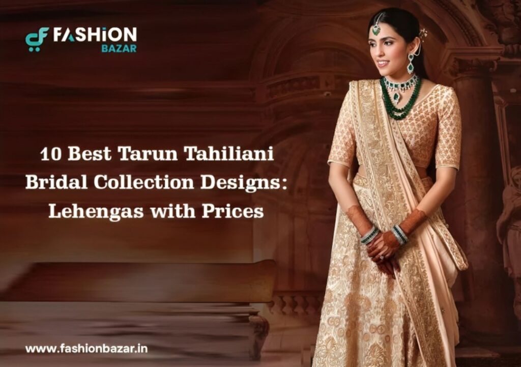 10 Best Tarun Tahiliani Bridal Outfit Collection for A Majestic Bridal Look