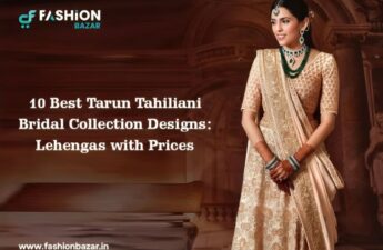 10 Best Tarun Tahiliani Bridal Outfit Collection for A Majestic Bridal Look