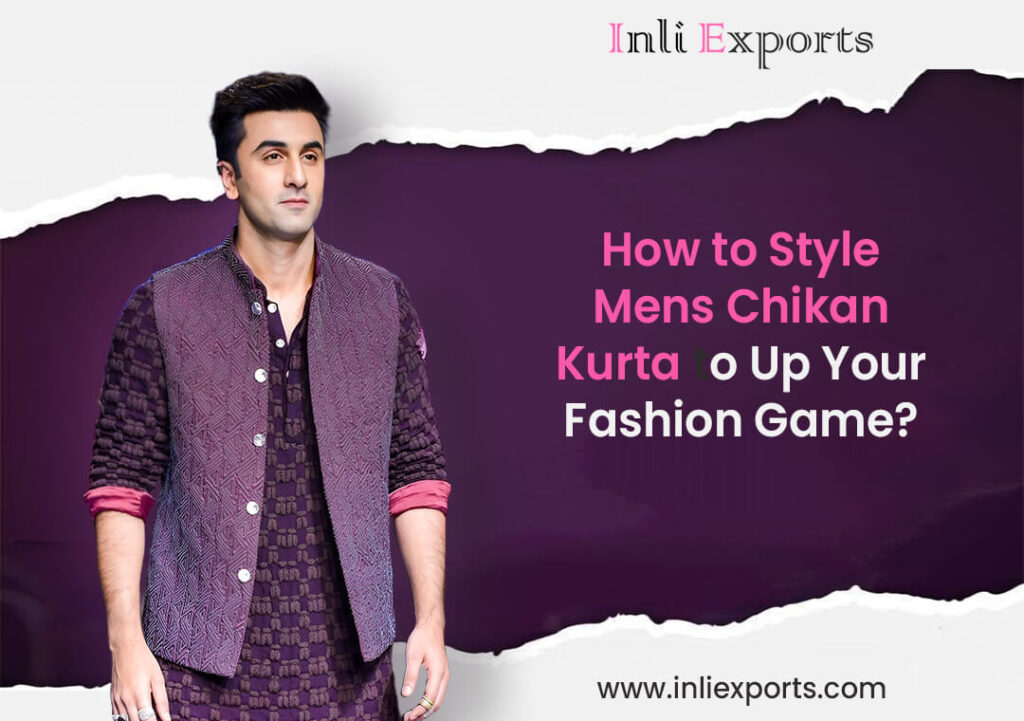 How to Style Mens Chikan Kurta to Up Your Fashion Game